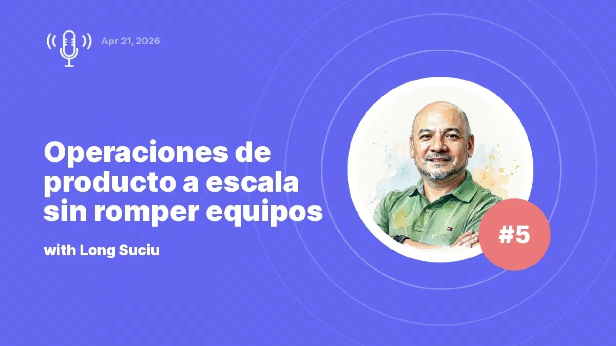 Operaciones de producto a escala sin romper equipos: entrevista con Long Suciu
