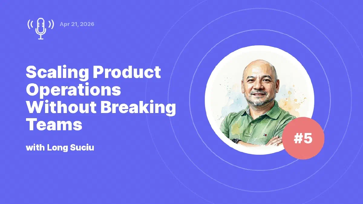 Scaling Product Operations Without Breaking Teams: Expert Insights with Long Suciu
